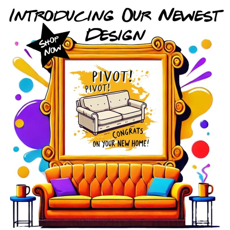 May include: A framed illustration of a couch with the text "Pivot! Pivot! Congrats on your new home!"  The illustration is surrounded by colorful abstract shapes. Below the frame is a yellow couch with two pillows, one purple and one blue.