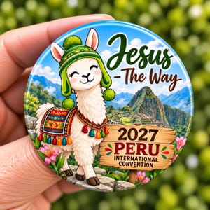 May include: A round button featuring a white llama wearing a green knit hat with pom-poms and a colorful patterned saddle. The background shows mountains and ruins. Text reads: Jesus - The Way, 2027 PERU INTERNATIONAL CONVENTION.