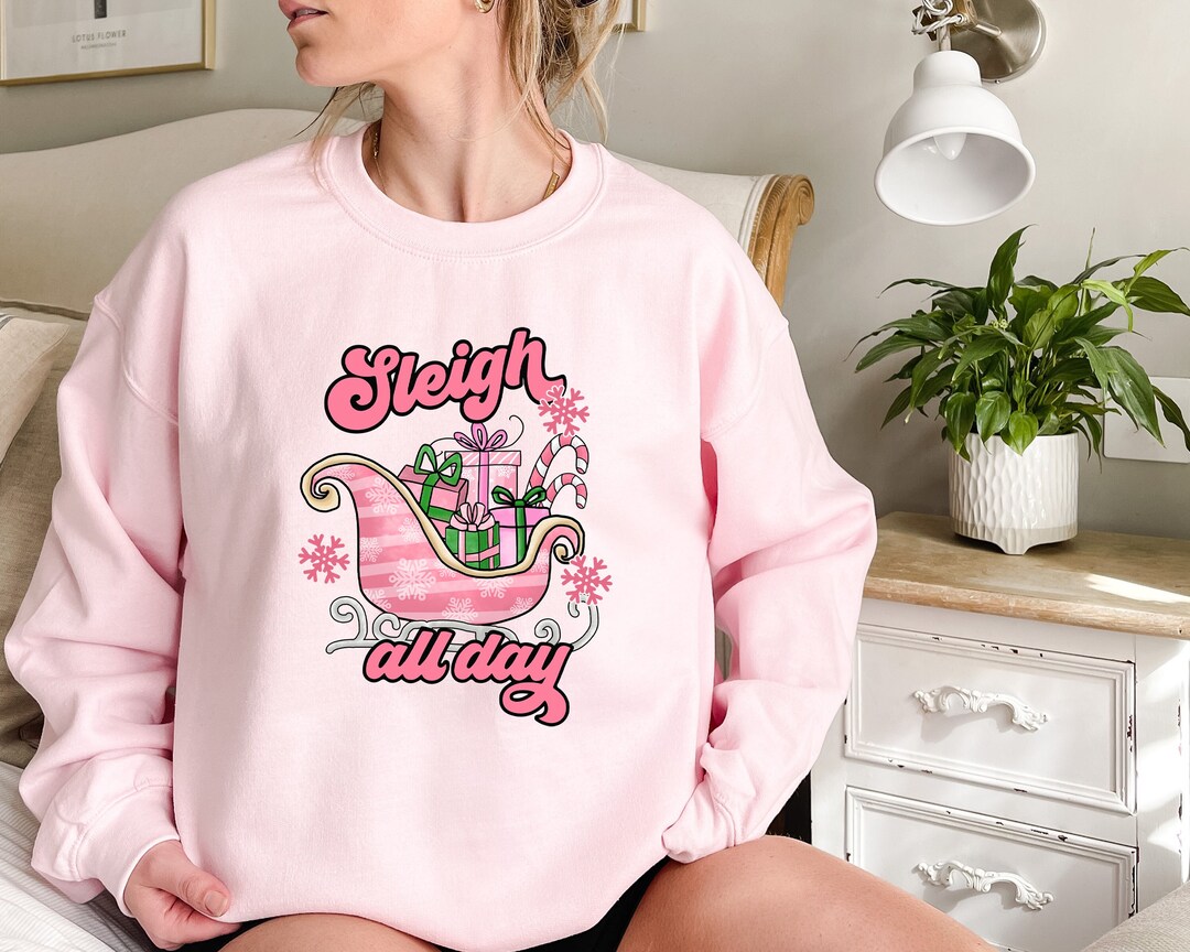 Sleigh All Day Sweatshirt, Funny Christmas Shirt, Christmas Sweatshirt