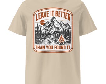 Leave It Better Than You Found It Shirt | Organic Cotton Hiking Tee | Leave No Trace Outdoor Gift