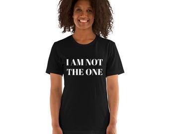 I am NOT the one Unisex t-shirt