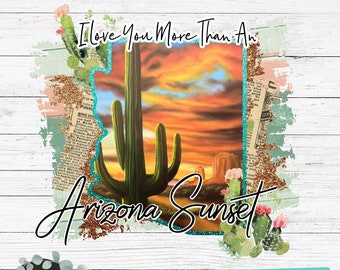 I Love Your More Than An Arizona Sunset Arizona State Cactus Sublimation PNG Download ~ Clipart ~ Shirt Design ~ Digital Art