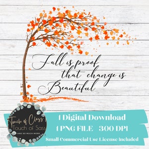 Fall Is Proof That Change Is Beautiful Autumn Color Tree Leaves Falling PNG Sublimation Digital Design Download