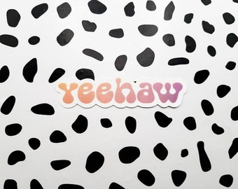 Yeehaw Sticker - Waterproof Sticker - Laptop Sticker - Die Cut Sticker - Trendy Sticker