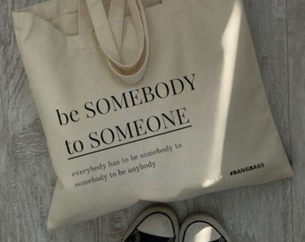 Be Somebody to Someone Canvas bag - A Daily Reminder on Your Tote Bag, Aesthetic Tote Bag, Pinterest Tote Bag, Cotton Bag, Self Love bag