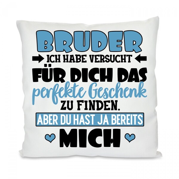 Kissen - BRUDER Ich habe versucht für dich das perfekte Geschenk zu finden. Aber du hast ja bereits mich.