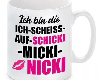 Tasse - Ich bin die "Ich scheiss auf schicki-micki"-Nicki