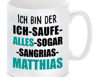 Tasse - Ich bin der "Ich saufe alles sogar Sangrias"-Matthias
