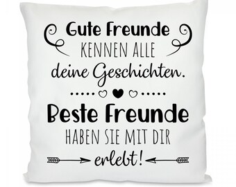 Kissen - Gute Freunde kennen alle deine Geschichten. Beste Freunde haben sie mit dir erlebt!