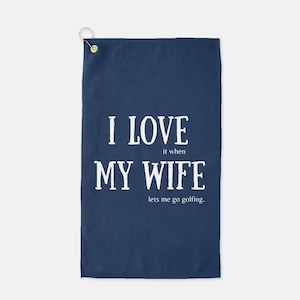 Funny Golf Towel for Husband or Dad | I Love My Wife Golf Towel | Personalized Gift for Golfer | Custom Golf Towel with Clip