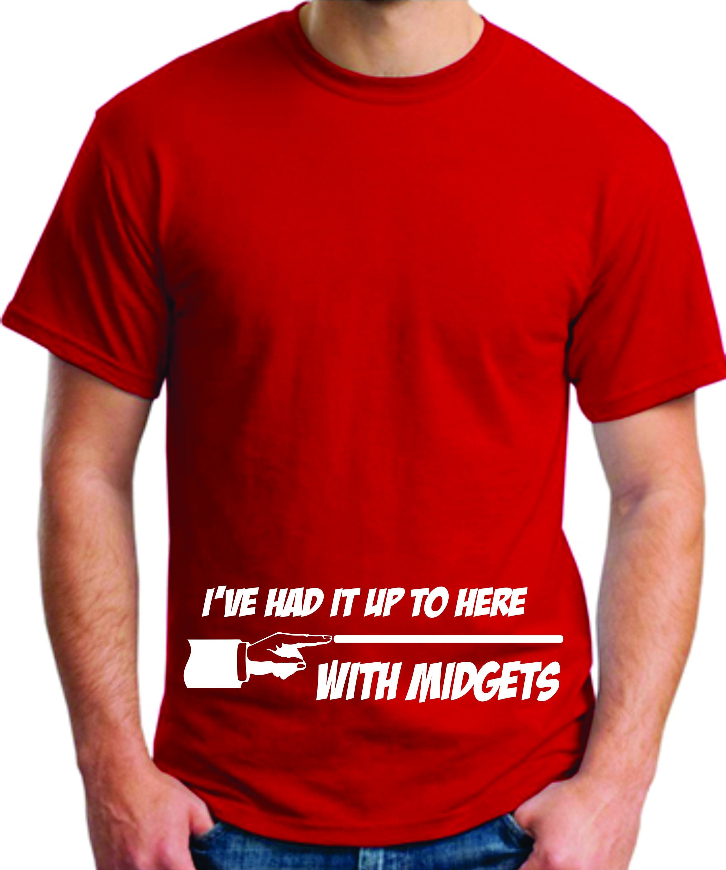 I've Had It Up To Here With Midgets I've Had It Up To Here With Midgets