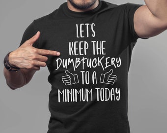 Let&#39;s Keep the Dumfuckery to a Minimum Shirt, Boss Shirt Welder Gift, Working Man Shirt, USA Shirt Men&#39;s Shirt Father&#39;s Day Valentine&#39;s Day