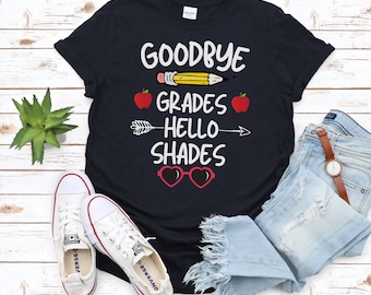 Goodbye Grades Hello Shades Teacher Last Day Shirt, School's Out for Summer, Teacher Off Duty, Goodbye School, Hello Summer, Teacher Gifts