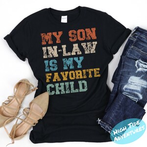 My son in law is my favorite child Shirt Gift, Adult Humor Shirt, Adulting T-Shirt, mother in law gift Tee,Funny Women Outfit, mothers day