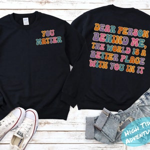 Dear Person Behind Me Shirt, to the person behind me, inspiring quote, inspiring shirt, inspirational shirt, inspirational saying, health