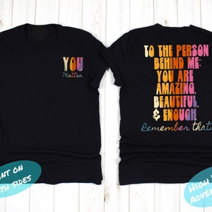 Dear Person Behind Me Shirt, Aesthetic You Matter Shirt, Mental Health TShirt, Inspirational Gift, Motivational Shirt, Awareness You Matter