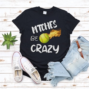 Pitches Be Crazy Shirt, Sotball Shirt, Funny Softball Shirt, Funny Sports Shirt, Softball Mom Shirt, Softball Shirt, Gift for Mom. Softball