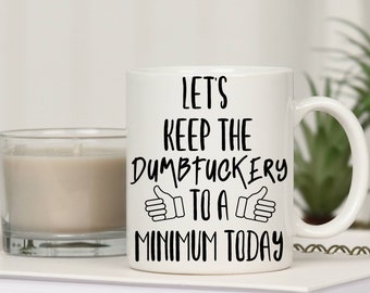 Let&#39;s Keep the Dumbfuckery To a Minimum Mug, Working Man Coffee Mug, funny coffee mug, Valentine&#39;s Boyfriend Gift, boss mug usa gift for him