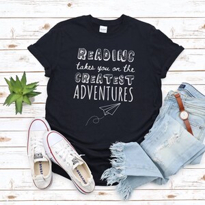 Reading Adventures Shirt, Reading Takes You On The Greatest Adventures, Librarian Shirt, Teacher Shirt, Funny Reading Shirt, Love to Read