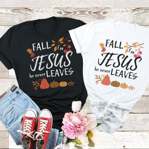 Fall For Jesus He Never Leaves Shirt, Fall Shirt, Autumn Shirt, Thanksgiving Shirt, Ladies Fall Shirt, Womens Fall Shirt, Christian Faith