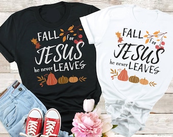 Fall For Jesus He Never Leaves Shirt, Fall Shirt, Autumn Shirt, Thanksgiving Shirt, Ladies Fall Shirt, Womens Fall Shirt, christian faith