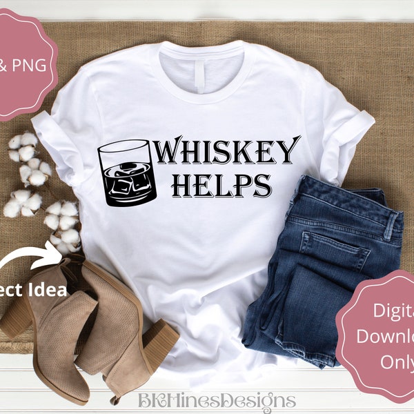 Whiskey Helps SVG, Whiskey SVG, Whiskey T-shirt, Cutting File