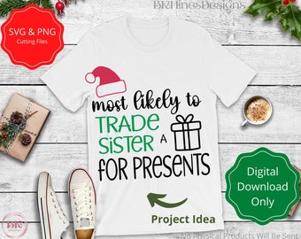 May include: White t-shirt with a red Santa hat and green text that reads "most likely to TRADE SISTER A FOR PRESENTS". The text is in a handwritten style font. There is a green arrow pointing to the right and the words "Project Idea" below the arrow.