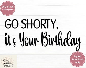 May include: Black and white digital download SVG and PNG cutting files for a birthday card that says "GO SHORTY, it's Your Birthday".