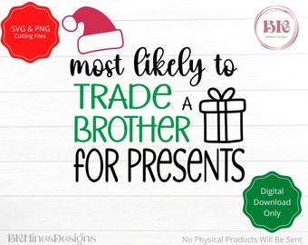 Most Likely to Trade a Brother for Presents SVG, Christmas Shirt SVG, Most Likely to SVG, Christmas Funny Shirt svg, Christmas Gifts svg