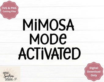 May include: A digital download of a black and white graphic design that says "MIMOSA MODE ACTIVATED".