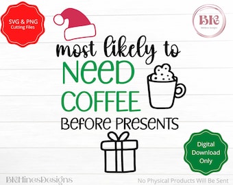May include: A green and black Christmas-themed design with the text "most likely to need coffee before presents". The design includes a Santa hat, a cup of coffee with whipped cream, and a gift box.