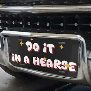 Do It In A Hearse - Funny Vanity License Plate - Gothic Giggles for Your Spooky Ride Or Coffin