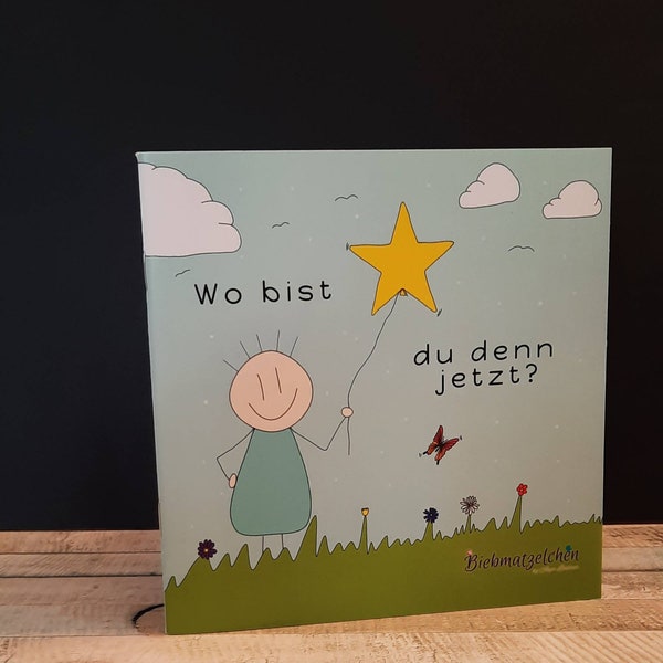 Wo bist du denn jetzt? - Bilderbuch für trauernde Kinder