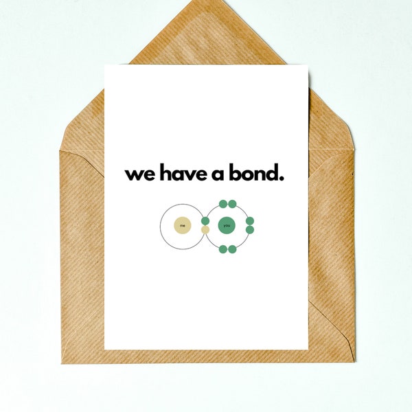We Have a Bond Card for Anniversary, Birthday, Valentine's Day, Special Occasion, Funny Science Nerd