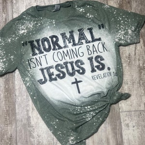 Normal isn't coming back, Jesus is tee