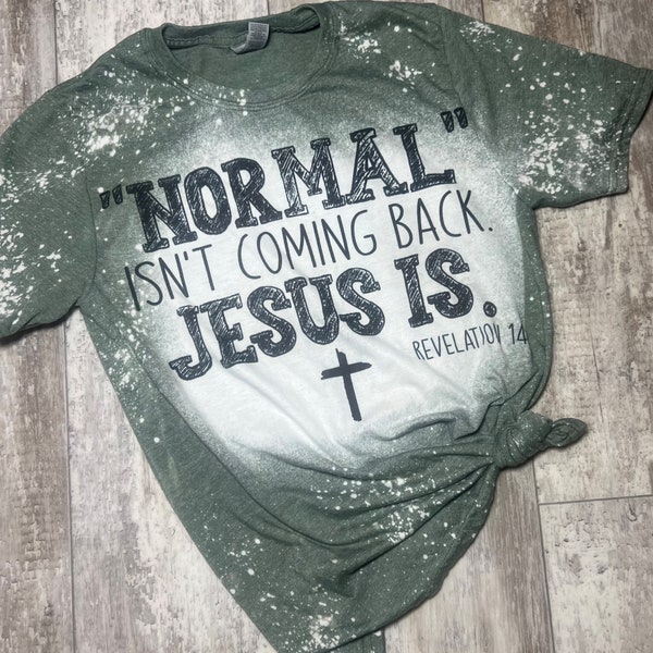 Normal isn't coming back, Jesus is tee