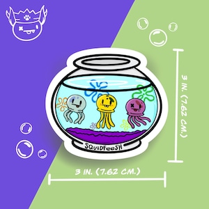 May include: A 3-inch diameter sticker featuring a cartoon illustration of three jellyfish in a fishbowl. The jellyfish are purple, yellow, and blue with cartoon faces. The fishbowl is filled with purple water and has a white rim. The sticker has the text "SQUIDFEESH" at the bottom.