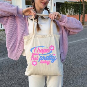 i hope you feel pretty today tote bag, y2k tote bag, aesthetic tote bag, tumblr tote bag, cute tote bag, trendy tote bag, tote bag for women image 1