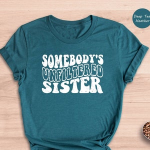 Somebody&#39;s Unfiltered Sister Shirt, Auntie Shirt, Gift For Sister, Funny Sister Shirt, Sister Shirt, Best Friend Gift, Auntie Sweatshirt