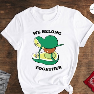 We Belong Together Avocado Shirt, Avocado Family T-Shirt, Funny Avocado T-Shirt, Vegetarian Gift, Avocado Lover Shirt