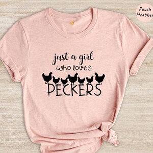 Just a girl who loves Peckers Shirt, Funny Quote Rooster Humor Shirt, Sarcastic Shirt, Funny Chicken Shirt