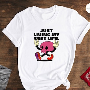 Just Living My Best Life Shirt, Inspirational Shirt, Motivational Shirt, Positive Quotes Shirt, Sarcastic Shirt, Best Life Shirt