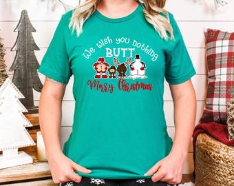 We Wish You Nothing Butt Merry Christmas Shirt, Funny Santa Reindeer Snowman Tee, Cute Christmas Group Graphic Top, Holiday Party Gift