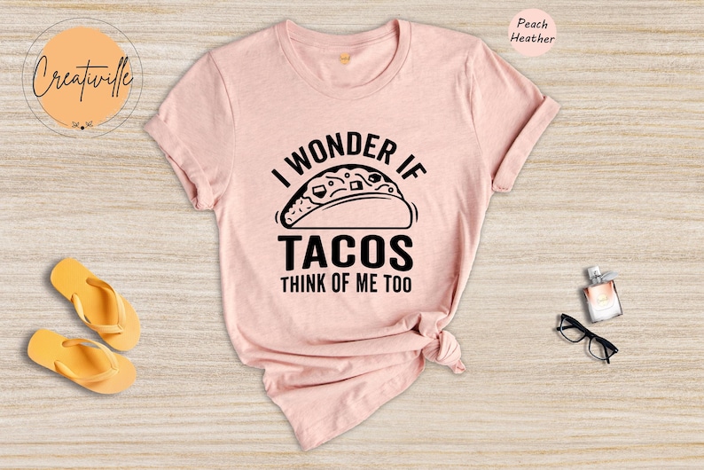 Funny Taco Shirt: I Wonder If Tacos Think Of Me Too image 5