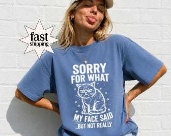 Comfort Colors® Funny Cat Shirt, Sorry For What My Face Said Tee, Sarcastic Cat Graphic T-Shirt