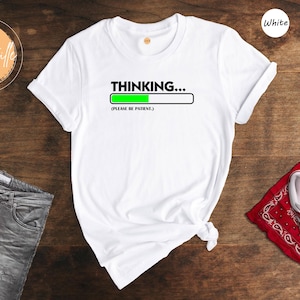 Thinking Please Be Patient Shirt: Sarcastic Humor Tee