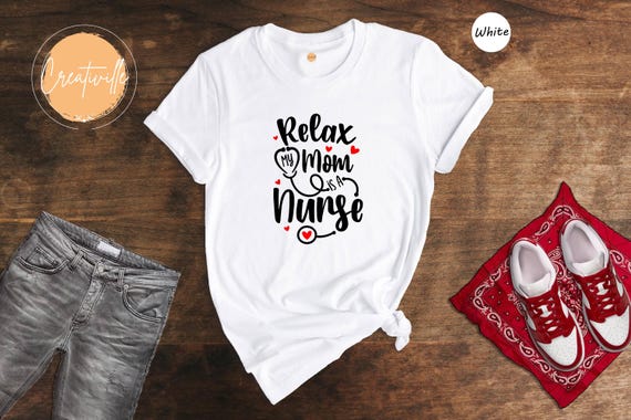 Relax My Mom Is A Nurse T-Shirt - Daughter Gift