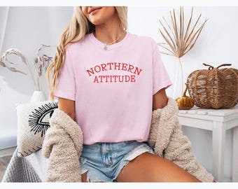 Comfort Colors®  Northern Attitude T-Shirt, Funny Sarcastic Tee, Bold Red Typography Shirt, Trendy Pink Graphic Tee