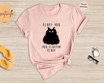 Funny Cat Shirt: Sarcastic Fluff You Graphic Tee