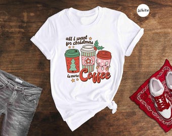 All I Want For Christmas Is More Coffee Shirt, Retro Holiday Coffee Cups Tee, Funny Christmas Gift for Coffee Lovers, Cute Xmas T-Shirt